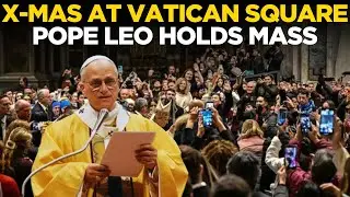 LIVE | Pope Leo XIV Holds Mass | X-MAS At Vatican Square LIVE | St. Peter’s Square Celebrations