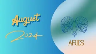 ARIES AUGUST 2024 HOROSCOPE: LIFE AS IT IS, HOPES & WISHES