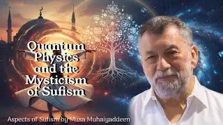 Quantum Physics and the Mysticism of Sufism - Aspects of Sufism by Musa Muhaiyaddeen