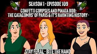 S1.E109 - Confetti Corpses and Pinata Bob: The Catacombs&rsquo; of Paris & It&rsquo;s Haunting History