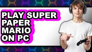 How to Play Super Paper Mario on PC 2025 - Easy Guide