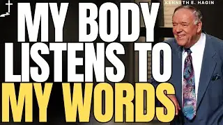 MY BODY LISTENS TO MY WORDS &mdash; HEALING, FAITH, AUTHORITY | Kenneth E. Hagin