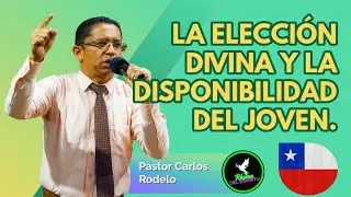 👑 La elección divina y la disponibilidad del joven. | Pastor Carlos Rodelo. 🇨🇱