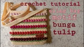 Crochet bag || Cara Membuat Tas Rajut Motif Bunga Tulip Untuk Pemula