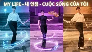 💥💥MY LIFE - 내 인생 - CUỘC SỐNG CỦA TÔI
