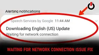 Fix Downloading English (US) Update Waiting For network connection in Speech Service Google Problem