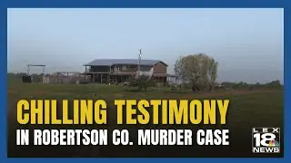 Chilling Testimony Tied to Robertson Co. Murder Case