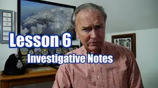 How To Become A Police Officer, Lesson 6, Investigative Notes