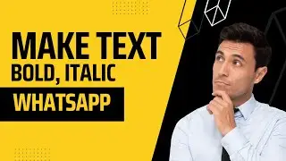 How to make text bold, italic, strike through on WhatsApp