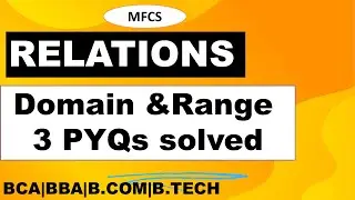 Domain and Range of Relation  with 3 PYQs solved  | BCA MFCS | BBA/BCOM/B.TECh Maths