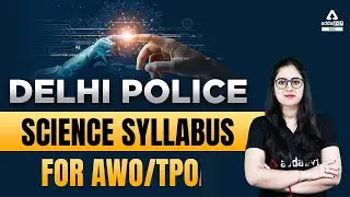 Delhi Police | Science Syllabus For AWO/TPO