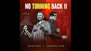 Gaise Baba & Lawrence Oyor - No Turning Back II