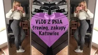 Vlog z dnia - trening, zakupy | Katowice