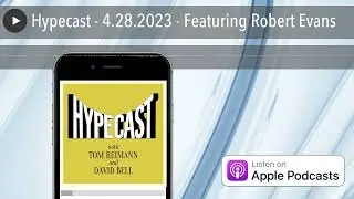 Hypecast - 4.28.2023 - Featuring Robert Evans