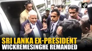 Sri Lanka ex-Prez Ranil Wickremesinghe remanded in custody over alleged misuse of state funds