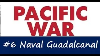 Pacific War Battles - #6 Naval Battle of Guadalcanal