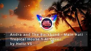 Andra and The Backbond - Main Hati (Tropical House 1 AI Cover) by Holiz VS