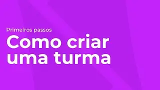 Como criar uma turma na 4education - Primeiros Passos