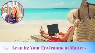 Lean In: Your Environment Matters