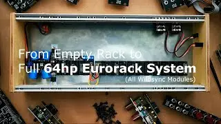 From Empty Rack to Full 64hp Eurorack System (All Wildsync Modules)