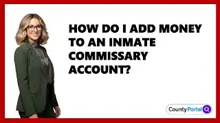 How Do I Add Money To An Inmate Commissary Account?