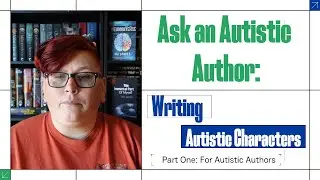 Writing Autistic Characters  - Part One for other Autistic Authors