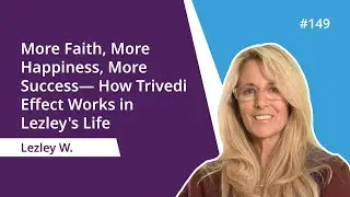 More Faith, More Happiness, More Success&mdash; How Trivedi Effect Works in Lezley's Life