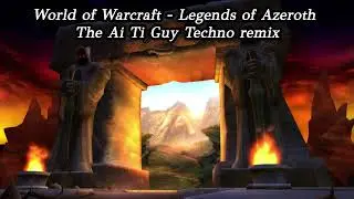 World of Warcraft - Legends of Azeroth (The Ai Ti Guy Techno Remix)