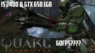 Quake Champions - i5 2400 & GTX 650 1GB [HD 60 FPS]