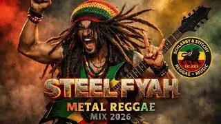 🔴🟡🟢Steel Fyah &ndash; Metal Reggae Mix 2026 🔥🦁🎸