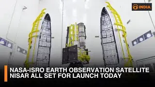 Nasa-Isro earth observation satellite NISAR all set for launch today