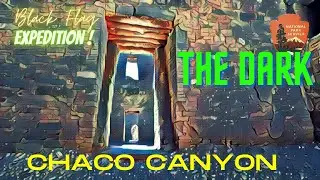Chaco Canyon the Center of the World  Part one  Enter the darkness