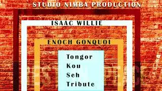Isaac Willie feat  Enoch Gonquoi Tongor Kou Seh Tribute