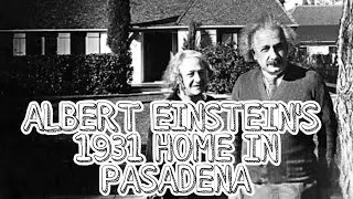 i went to Albert Einstein's House from 1931 in Pasadena Ca