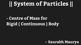 || System of Particles|| Centre of Mass for Rigid (Continuous) Body, Integral Form !#nature#physics