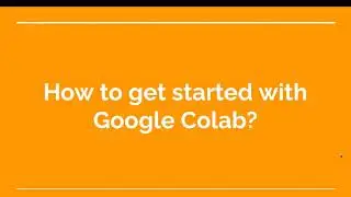 32. How to get started with Google Colab ?