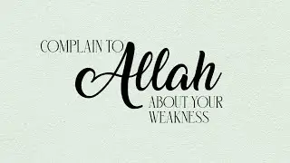 Complain to Allah About Your Weakness | A Powerful Reminder by Mufti Menk