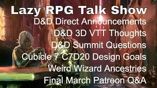 D&D Direct, D&D Summit, D&D 3D VTT, C7D20 Design &ndash;&nbsp;Lazy RPG Talk Show #dnd #lazydm