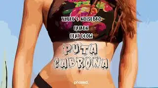 Xhule & Noisebro x Faiken - Puta Cabrona (feat. D-Low} [Phazed Collective Exclusive]
