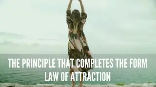 The Principle That Completes the Form   Law of Attraction