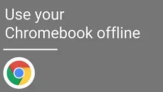 Use your Chromebook offline