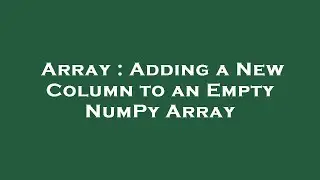 Array : Adding a New Column to an Empty NumPy Array