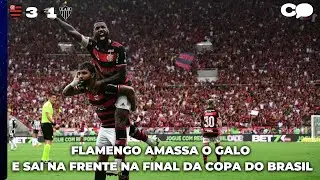 FLAMENGO AMASSA O GALO E SAI NA FRENTE NA FINAL DA COPA DO BRASIL | ANALISE FLAMENGO 3X1 ATLÉTICO-MG