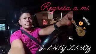 Regresa a mi . Danny la voz la estrella popular 💫 autor Danny orozco
