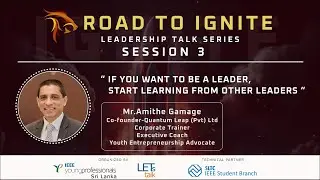 Road To Ignite Leadership Talk Series | Session 03 | Mr.&nbsp;Amithe&nbsp;Gamage