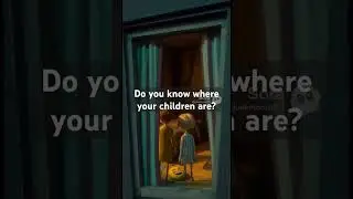 Do You Know Where Your Children Are?