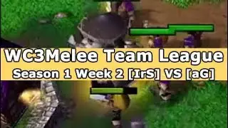 Warcraft III 018 | [IrS] VS [aG] | Week 2 | Season 1 | WC3Melee Team League