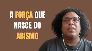 A força que nasce do abismo