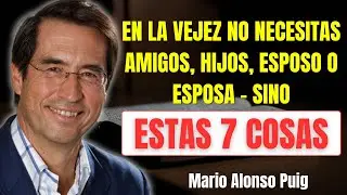 7 Principios que te hacen Vivir Feliz y Fuerte en la Vejez | Mario Alonso Puig