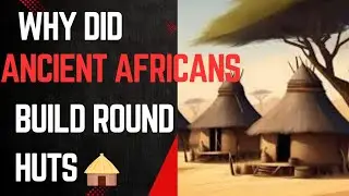 Why are African huts cylindrical or round